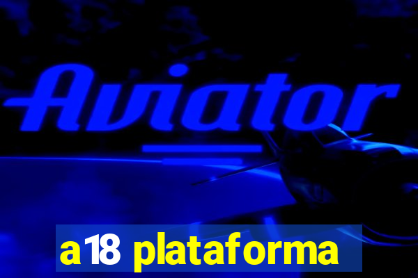 a18 plataforma